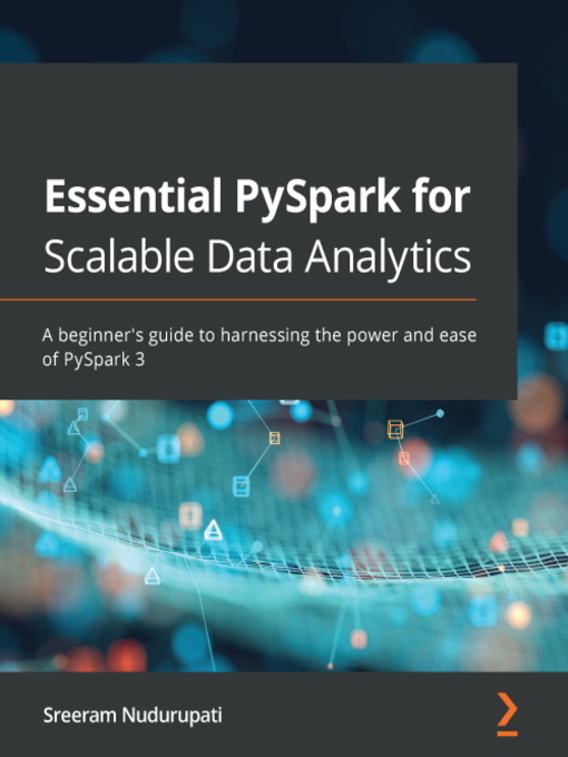 Title details for Essential PySpark for Scalable Data Analytics by Sreeram Nudurupati - Available